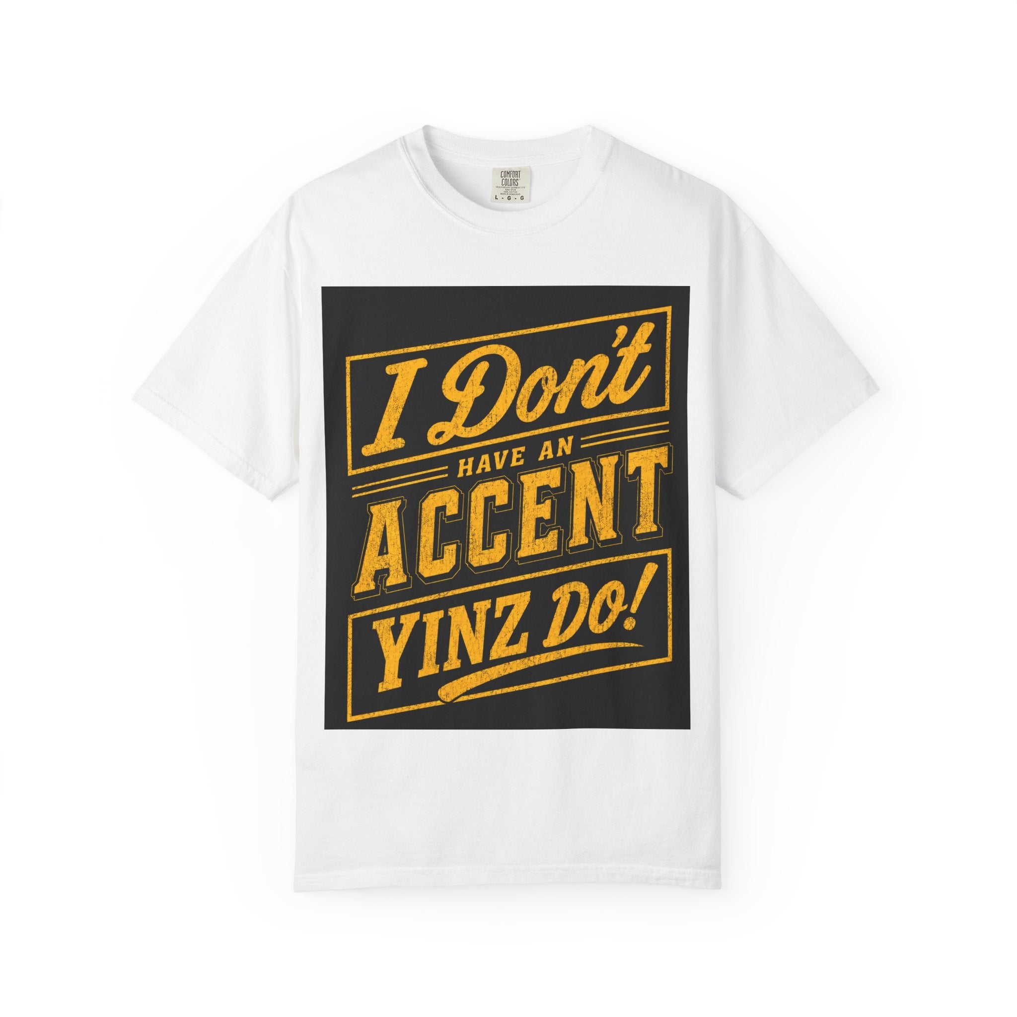 I Don’t Have an Accent Yinz Do! T-Shirt — Pittsburgh Pride Graphic Tee