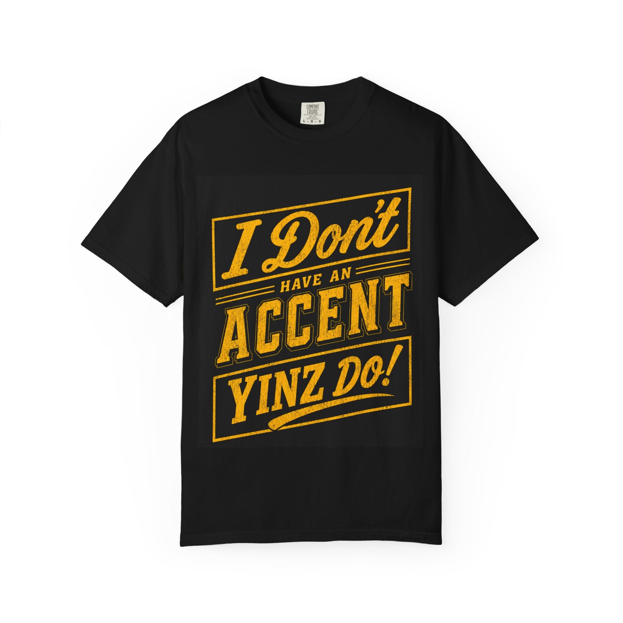 I Don’t Have an Accent Yinz Do! T-Shirt — Pittsburgh Pride Graphic Tee