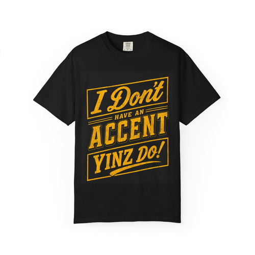 I Don’t Have an Accent Yinz Do! T-Shirt — Pittsburgh Pride Graphic Tee