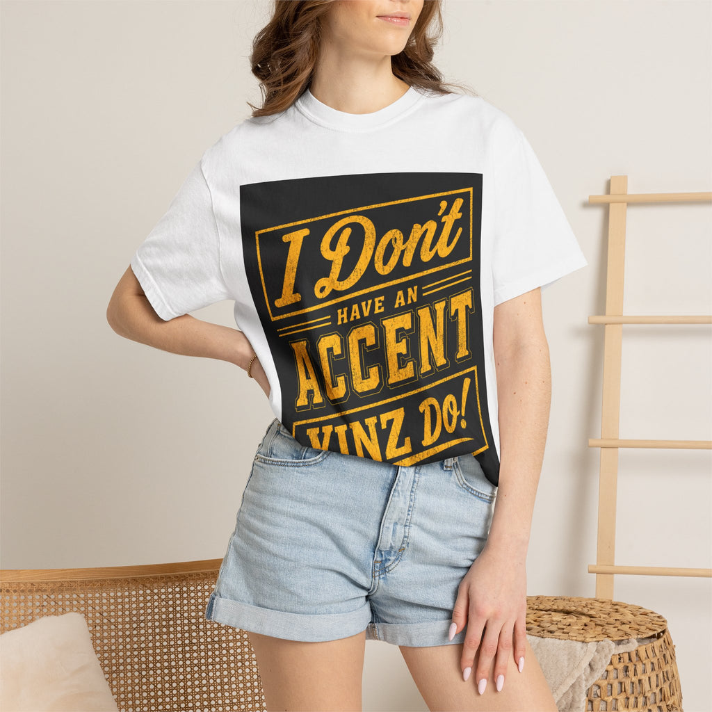 I Don’t Have an Accent Yinz Do! T-Shirt — Pittsburgh Pride Graphic Tee